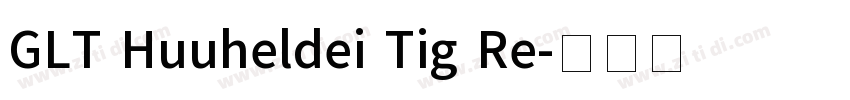 GLT Huuheldei Tig Re字体转换